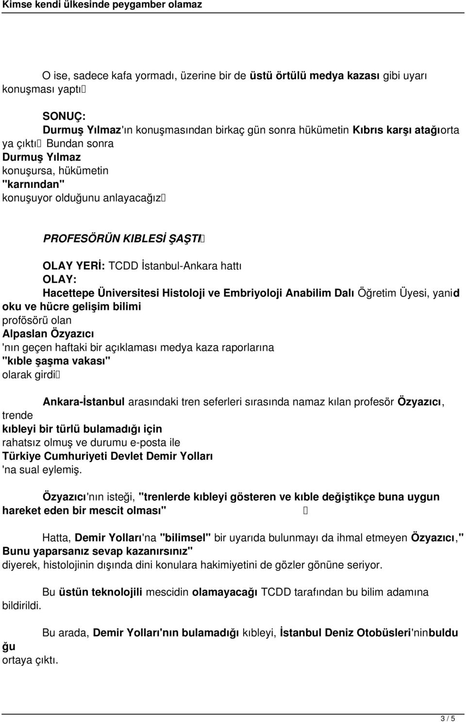 oku ve hücre gelişim bilimi profösörü olan Alpaslan Özyazıcı 'nın geçen haftaki bir açıklaması medya kaza raporlarına "kıble şaşma vakası" olarak girdi Ankara-İstanbul arasındaki tren seferleri