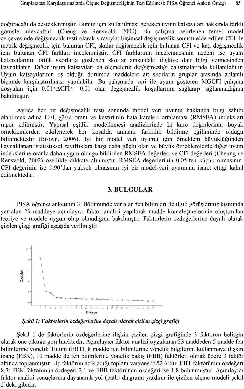 Bu çalışma belirlenen temel model çerçevesinde değişmezlik testi olarak sırasıyla; biçimsel değişmezlik sonucu elde edilen CFI ile metrik değişmezlik için bulunan CFI, skalar değişmezlik için bulunan