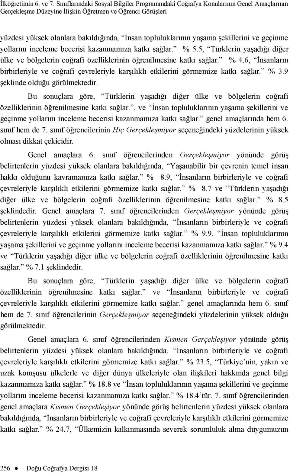 topluluklarının yaģama Ģekillerini ve geçinme yollarını inceleme becerisi kazanmamıza katkı % 5.5, Türklerin yaģadığı diğer ülke ve bölgelerin coğrafi özelliklerinin öğrenilmesine katkı % 4.