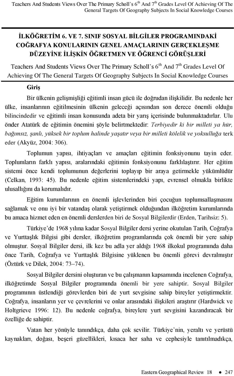 th Grades Level Of Achieving Of The General Targets Of Geography Subjects In Social Knowledge Courses GiriĢ Bir ülkenin geliģmiģliği eğitimli insan gücü ile doğrudan iliģkilidir.