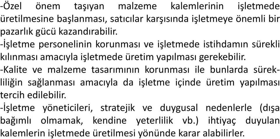 -Kalite ve malzeme tasarımının korunması ile bunlarda sürekliliğin sağlanması amacıyla da işletme içinde üretim yapılması tercih edilebilir.