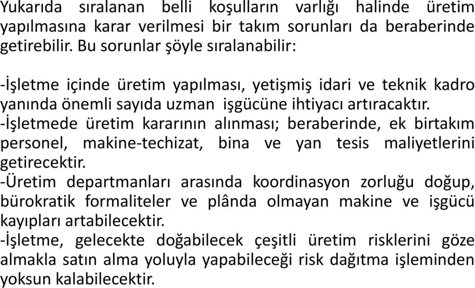 -İşletmede üretim kararının alınması; beraberinde, ek birtakım personel, makine-techizat, bina ve yan tesis maliyetlerini getirecektir.