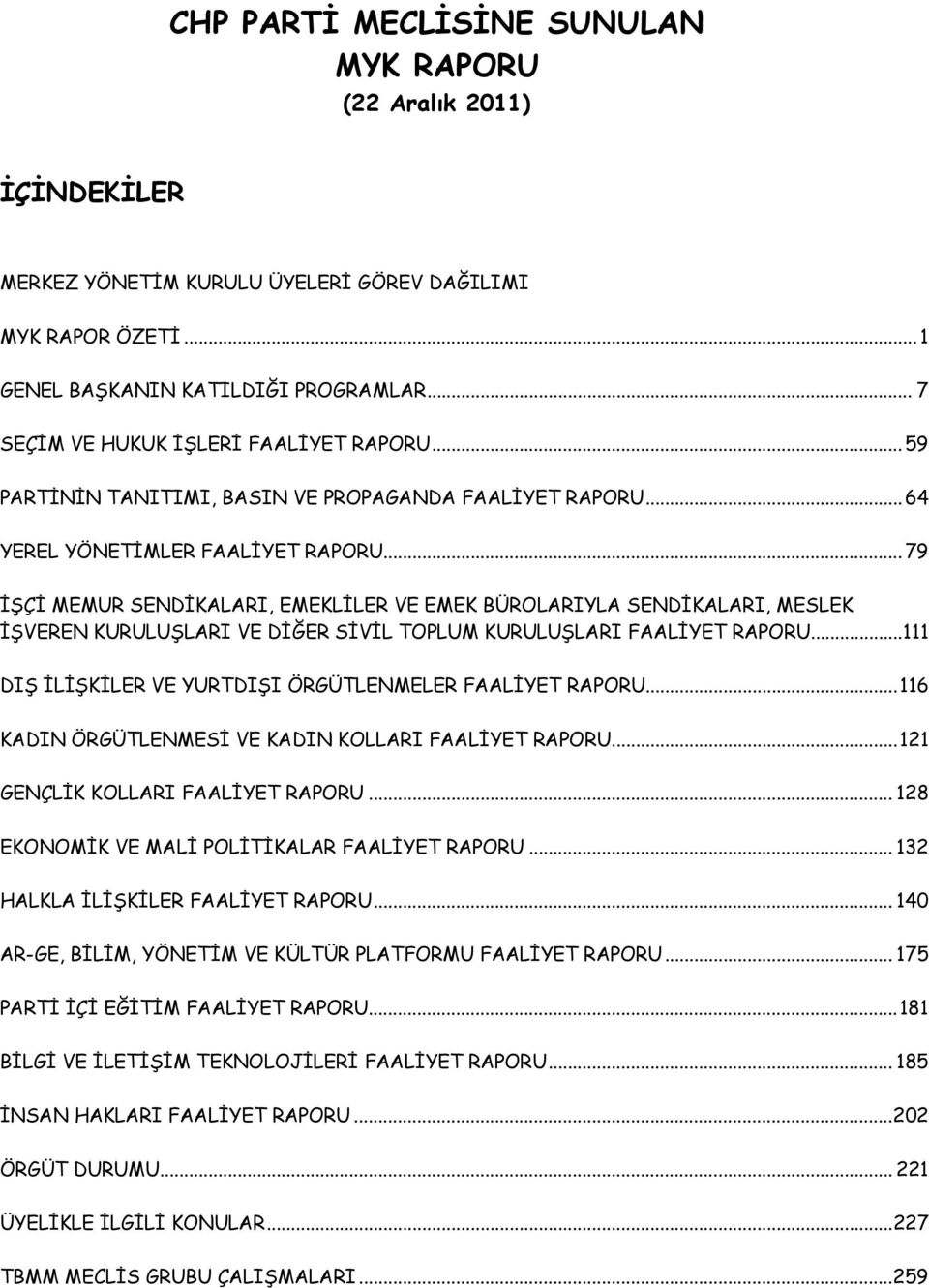 .. 79 İŞÇİ MEMUR SENDİKALARI, EMEKLİLER VE EMEK BÜROLARIYLA SENDİKALARI, MESLEK İŞVEREN KURULUŞLARI VE DİĞER SİVİL TOPLUM KURULUŞLARI FAALİYET RAPORU.