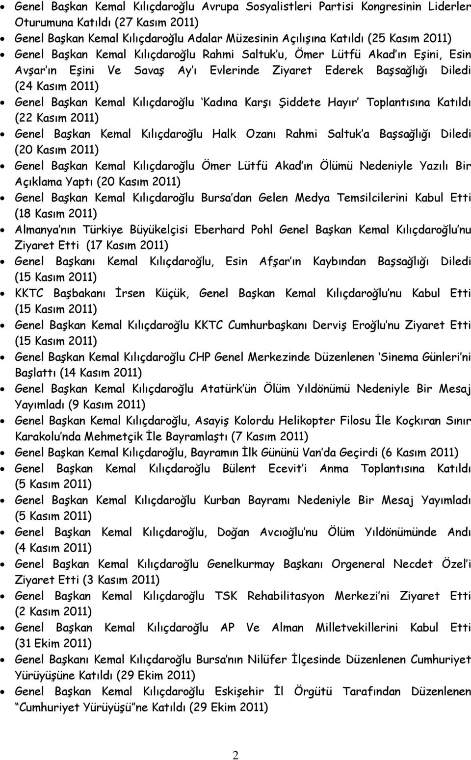 Kadına Karşı Şiddete Hayır Toplantısına Katıldı (22 Kasım 2011) Genel Başkan Kemal Kılıçdaroğlu Halk Ozanı Rahmi Saltuk a Başsağlığı Diledi (20 Kasım 2011) Genel Başkan Kemal Kılıçdaroğlu Ömer Lütfü