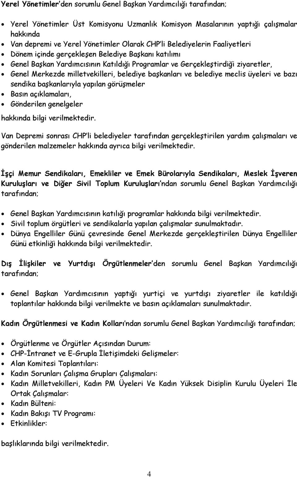 belediye başkanları ve belediye meclis üyeleri ve bazı sendika başkanlarıyla yapılan görüşmeler Basın açıklamaları, Gönderilen genelgeler hakkında bilgi verilmektedir.