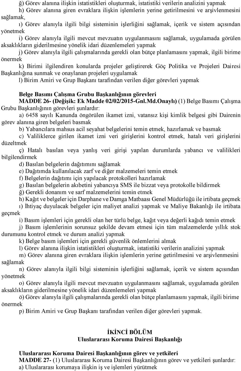 giderilmesine yönelik idari düzenlemeleri yapmak j) Görev alanıyla ilgili çalışmalarında gerekli olan bütçe planlamasını yapmak, ilgili birime önermek k) Birimi ilgilendiren konularda projeler