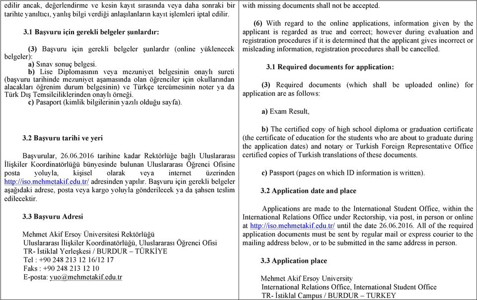 b) Lise Diplomasının veya mezuniyet belgesinin onaylı sureti (başvuru tarihinde mezuniyet aşamasında olan öğrenciler için okullarından alacakları öğrenim durum belgesinin) ve Türkçe tercümesinin