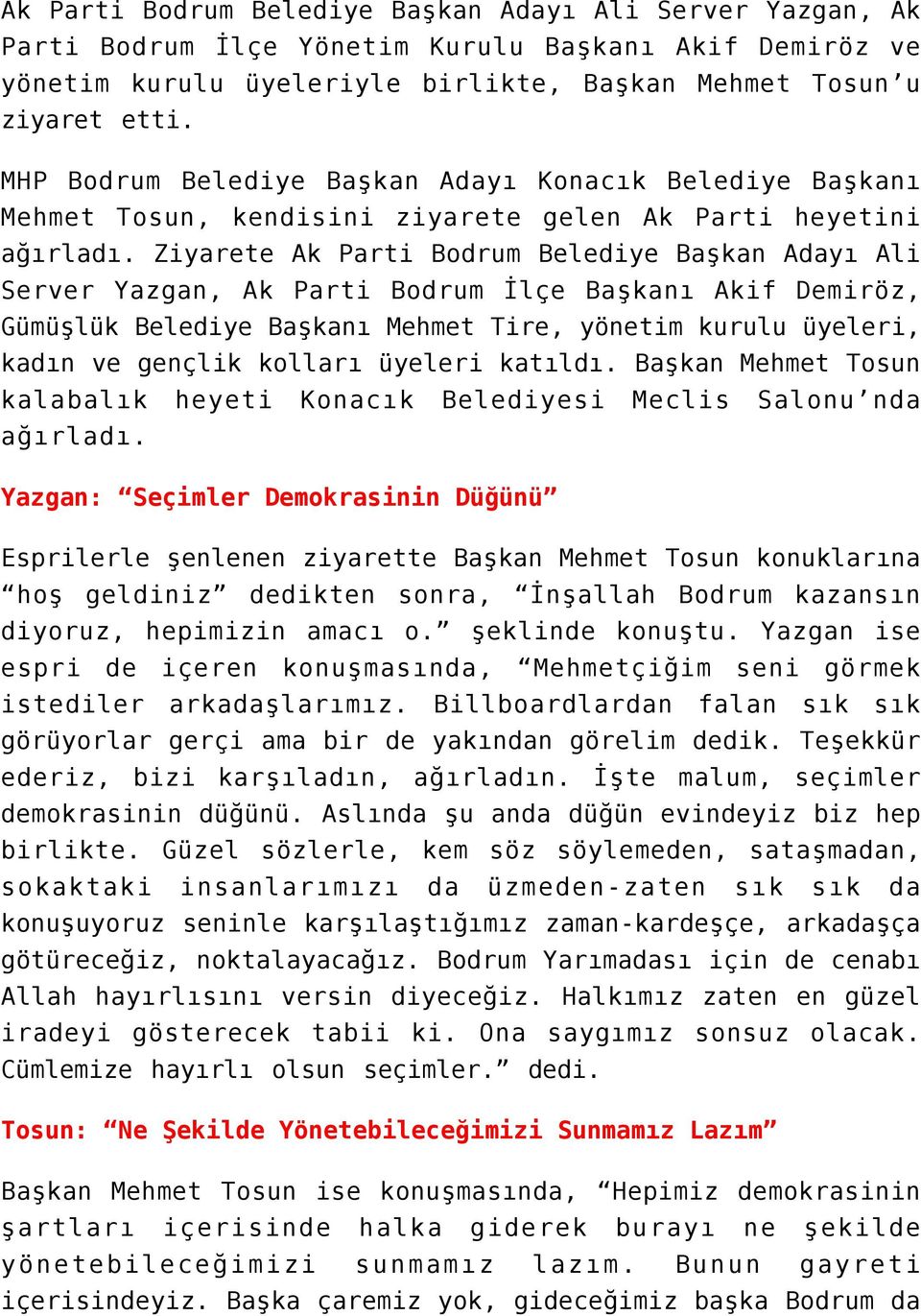 Ziyarete Ak Parti Bodrum Belediye Başkan Adayı Ali Server Yazgan, Ak Parti Bodrum İlçe Başkanı Akif Demiröz, Gümüşlük Belediye Başkanı Mehmet Tire, yönetim kurulu üyeleri, kadın ve gençlik kolları