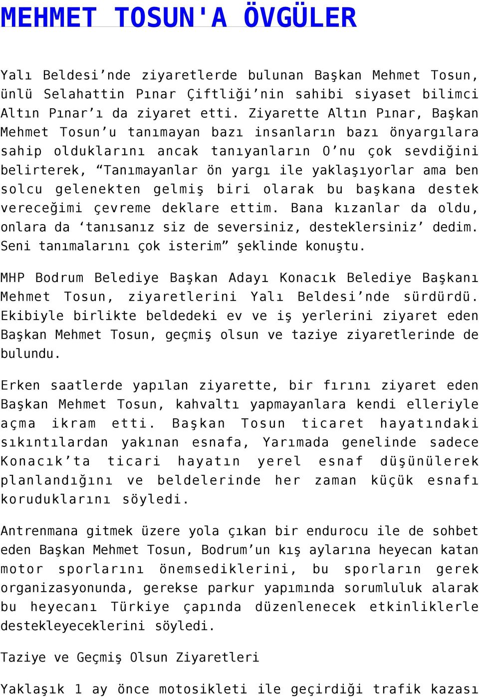 ben solcu gelenekten gelmiş biri olarak bu başkana destek vereceğimi çevreme deklare ettim. Bana kızanlar da oldu, onlara da tanısanız siz de seversiniz, desteklersiniz dedim.