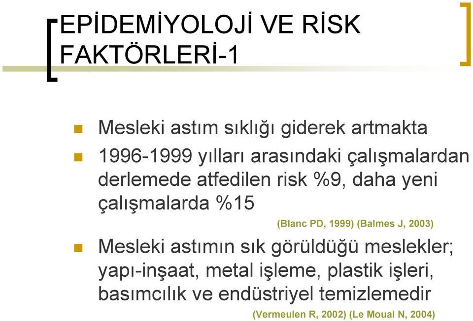 1999) (Balmes J, 2003) Mesleki astımın sık görüldüğü meslekler; yapı-inşaat, metal işleme,