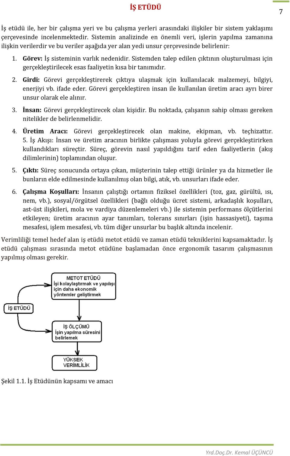 Sistemden talep edilen çıktının oluşturulması için gerçekleştirilecek esas faaliyetin kısa bir tanımıdır. 2.