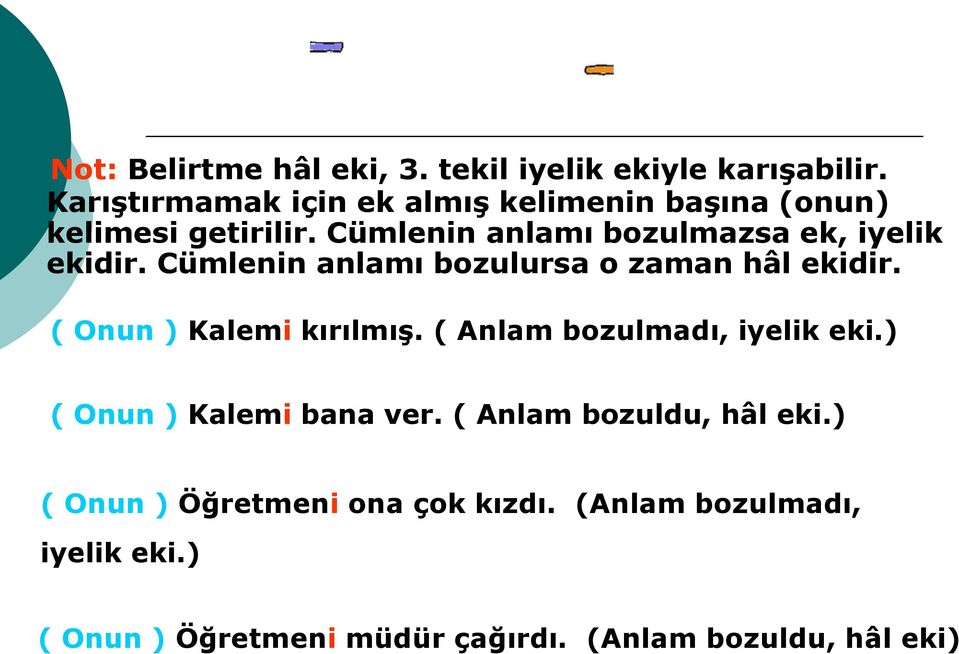 Cümlenin anlamı bozulmazsa ek, iyelik ekidir. Cümlenin anlamı bozulursa o zaman hâl ekidir.