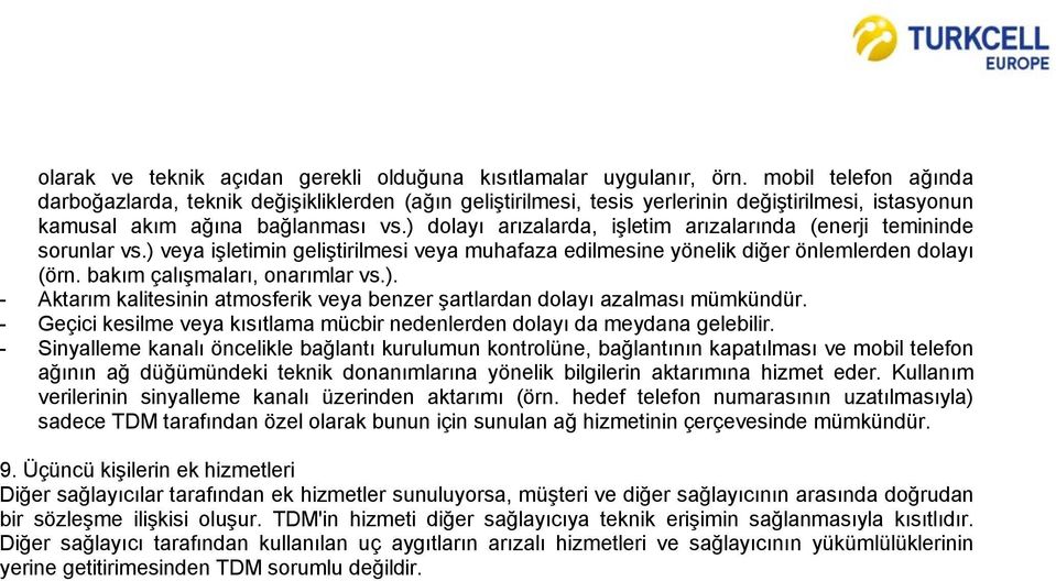 ) dolayı arızalarda, işletim arızalarında (enerji temininde sorunlar vs.) veya işletimin geliştirilmesi veya muhafaza edilmesine yönelik diğer önlemlerden dolayı (örn. bakım çalışmaları, onarımlar vs.