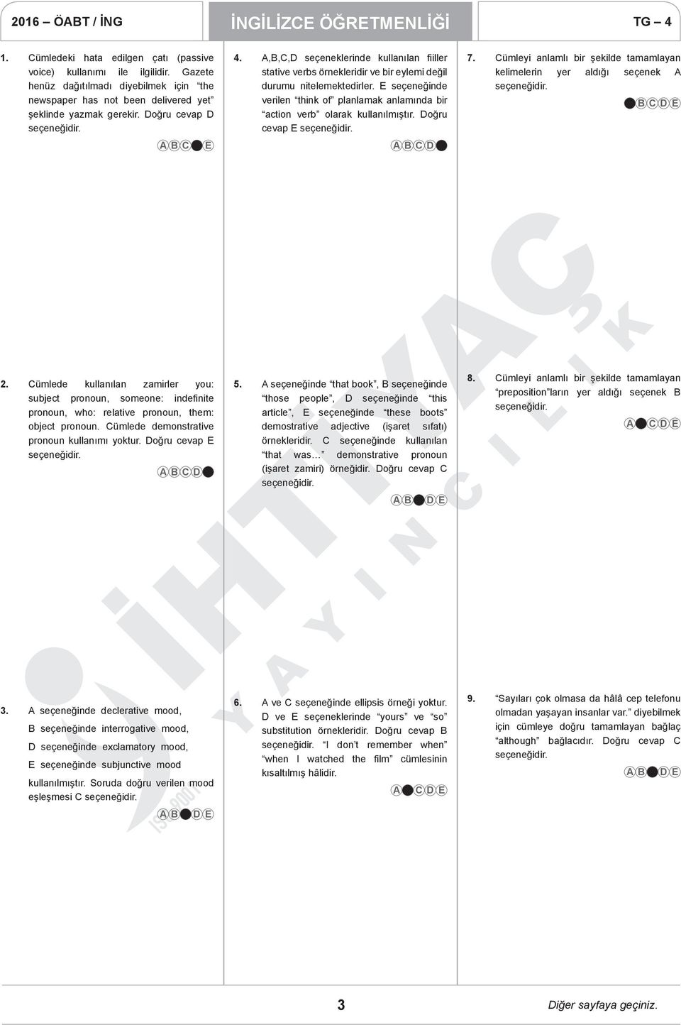 A,B,C,D seçeneklerinde kullanılan fiiller stative verbs örnekleridir ve bir eylemi değil durumu nitelemektedirler.