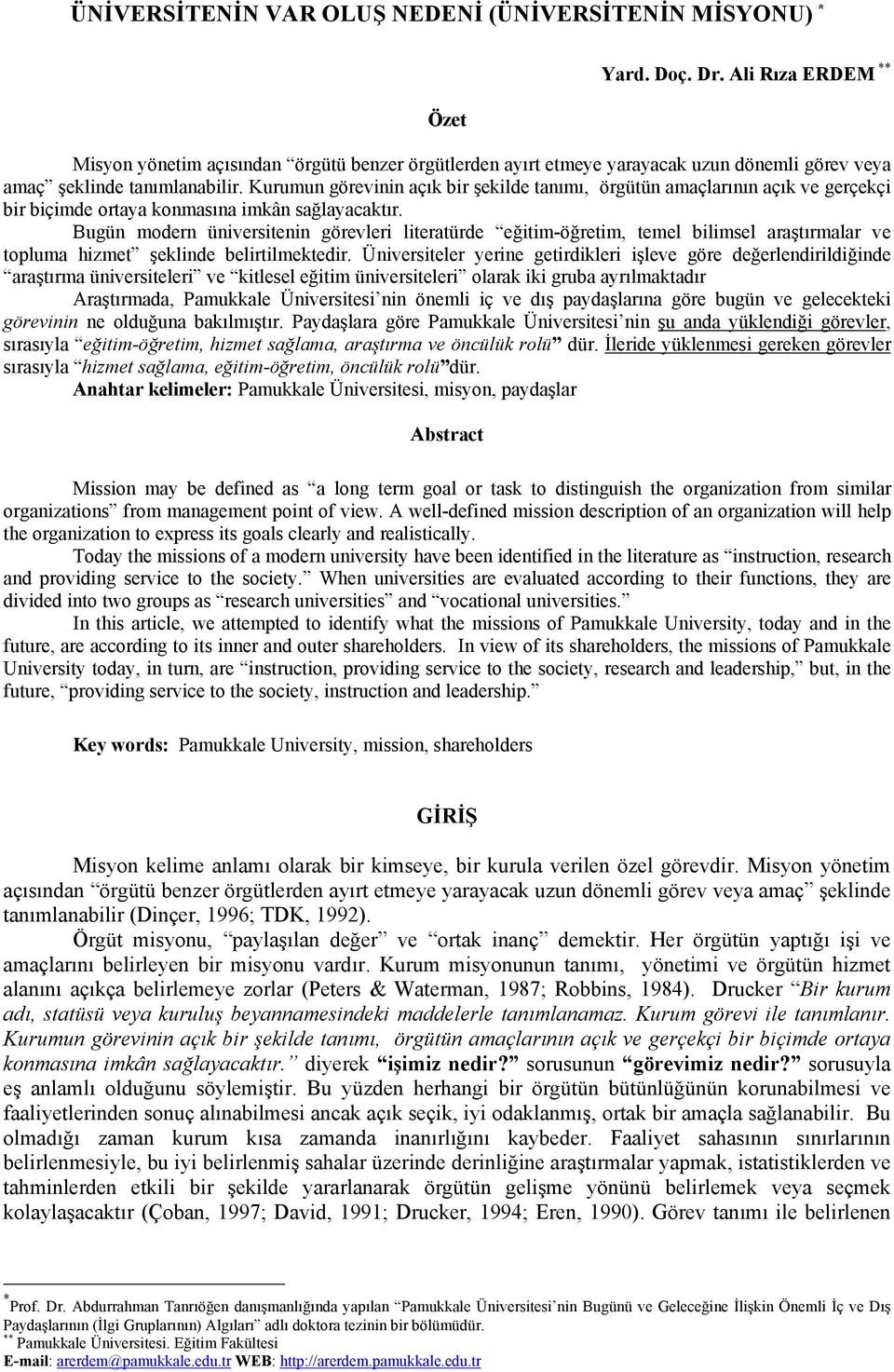 Kurumun görevinin açık bir şekilde tanımı, örgütün amaçlarının açık ve gerçekçi bir biçimde ortaya konmasına imkân sağlayacaktır.