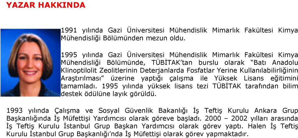 Kullanılabilirliğinin Araştırılması üzerine yaptığı çalışma ile Yüksek Lisans eğitimini tamamladı. 1995 yılında yüksek lisans tezi TÜBİTAK tarafından bilim destek ödülüne layık görüldü.