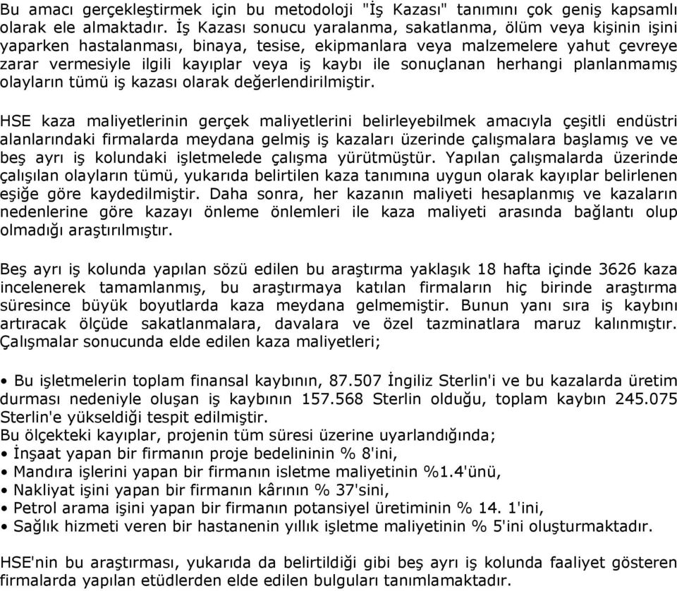 sonuçlanan herhangi planlanmamış olayların tümü iş kazası olarak değerlendirilmiştir.