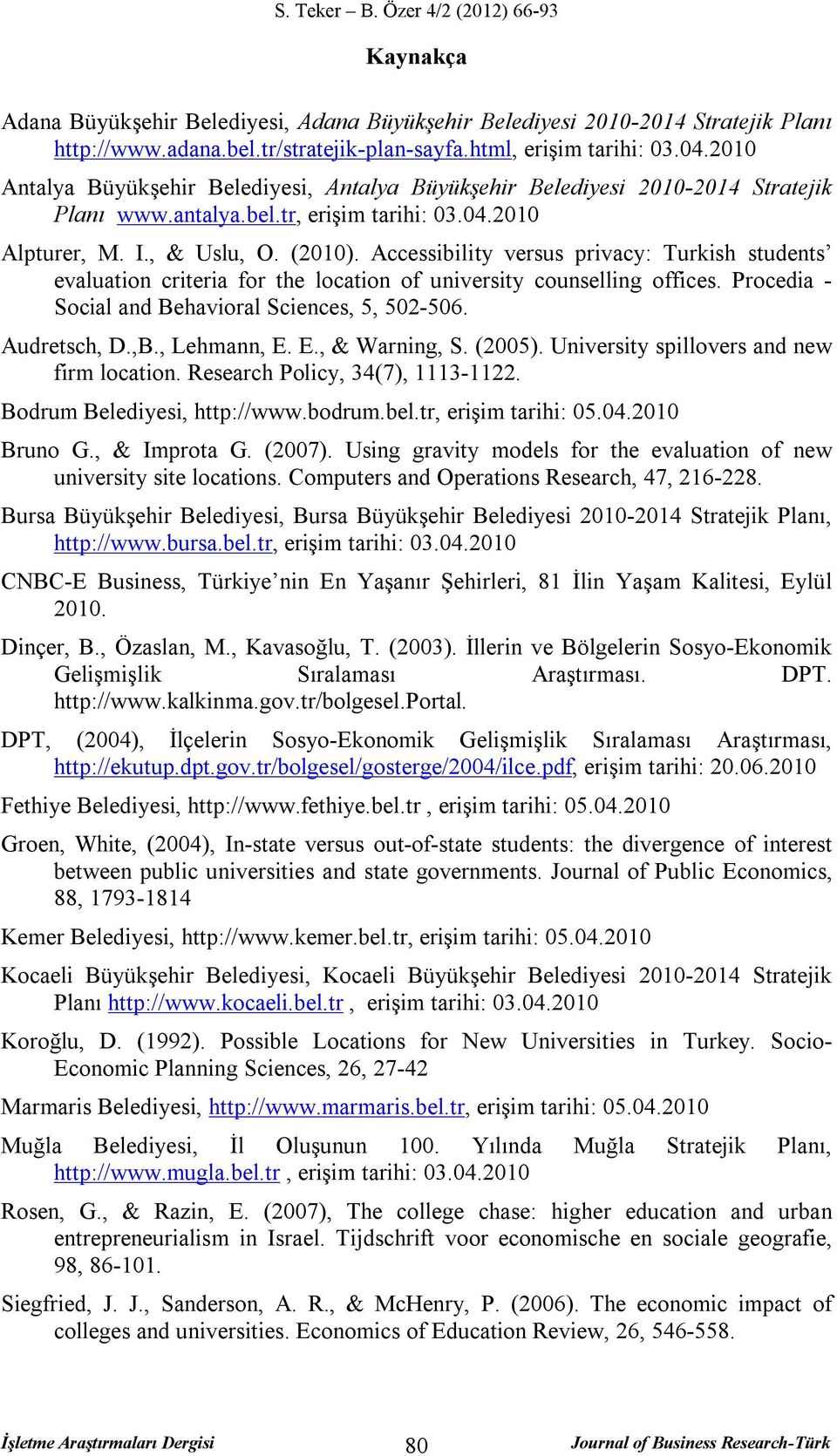 Accessibility versus privacy: Turkish students evaluation criteria for the location of university counselling offices. Procedia - Social and Behavioral Sciences, 5, 502-506. Audretsch, D.,B.