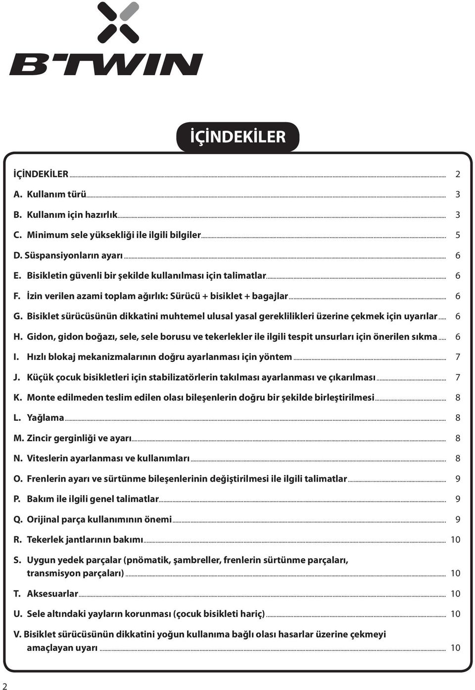 Bisiklet sürücüsünün dikkatini muhtemel ulusal yasal gereklilikleri üzerine çekmek için uyarılar... 6 H.