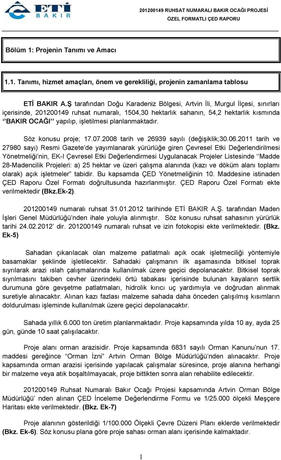 planlanmaktadır. Söz konusu proje; 7.07.2008 tarih ve 26939 sayılı (değişiklik;30.06.