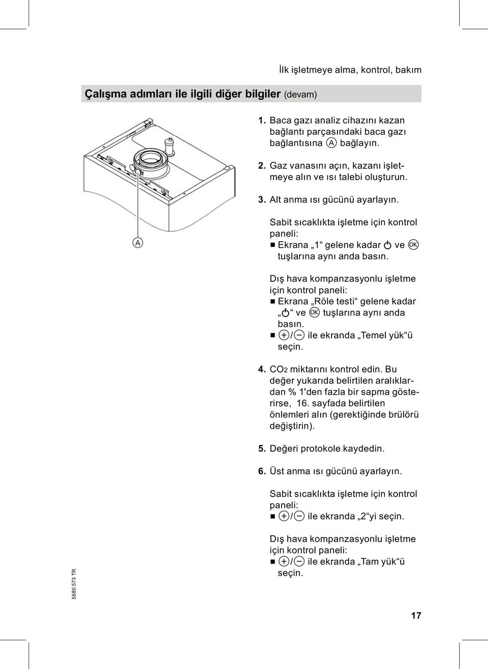 Dış hava kompanzasyonlu işletme için kontrol paneli: & Ekrana Röle testi gelene kadar 9 ve d tuşlarına aynı anda basın. & a/b ile ekranda Temel yük ü seçin. 4. CO2 miktarını kontrol edin.