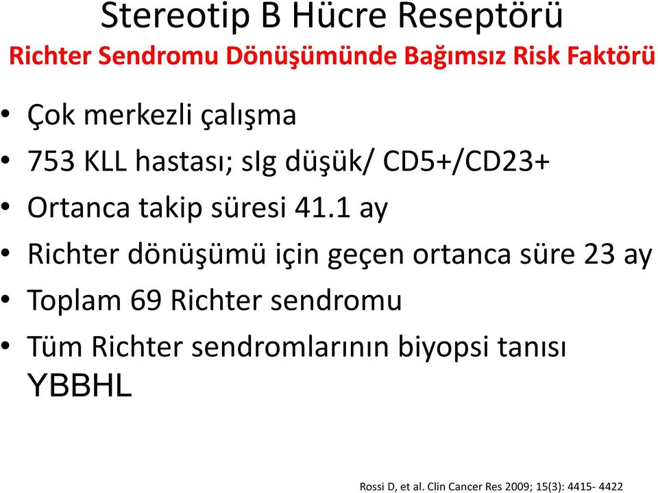 1 ay Richter dönüşümü için geçen ortanca süre 23 ay Toplam 69 Richter sendromu Tüm