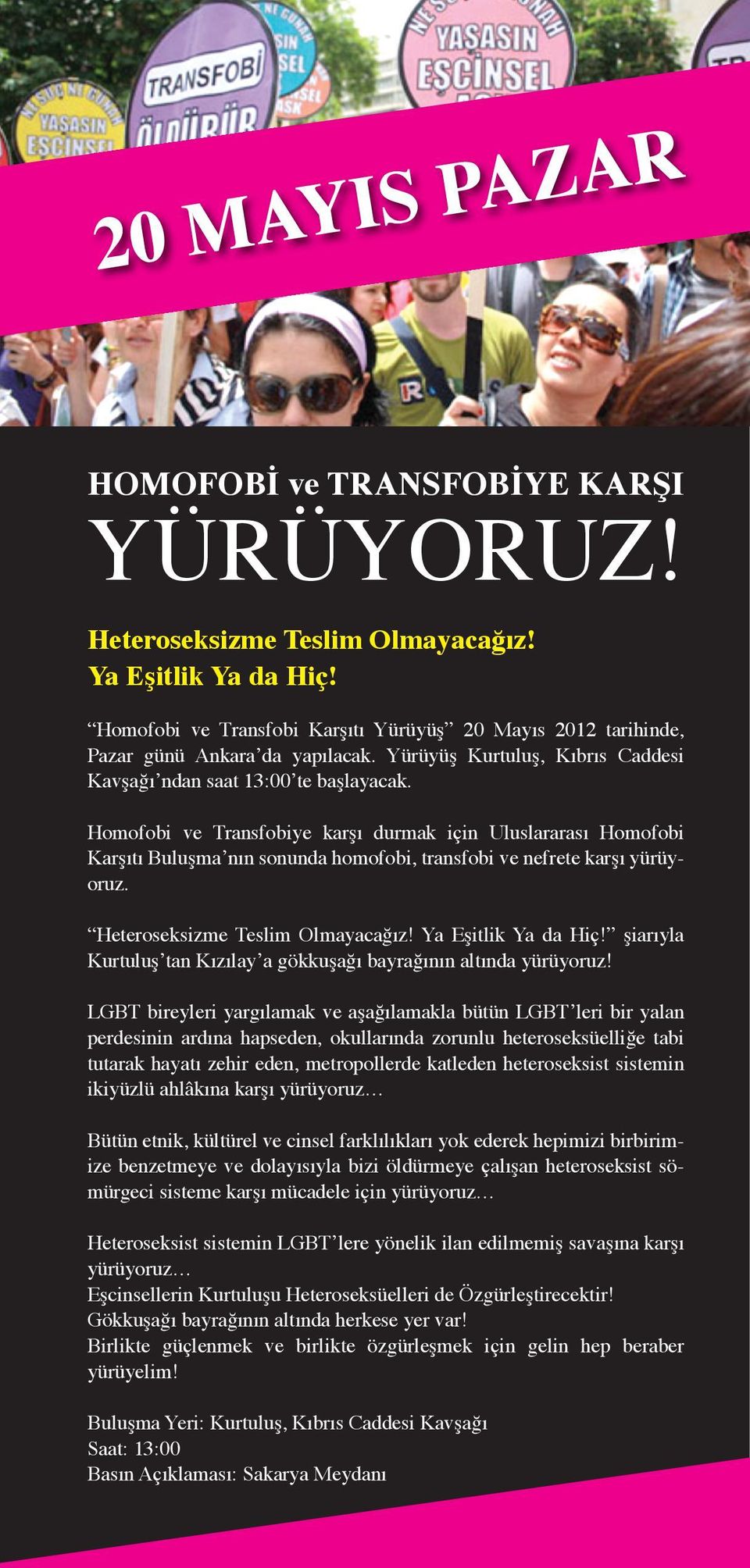 Homofobi ve Transfobiye karşı durmak için Uluslararası Homofobi Karşıtı Buluşma nın sonunda homofobi, transfobi ve nefrete karşı yürüyoruz. Heteroseksizme Teslim Olmayacağız! Ya Eşitlik Ya da Hiç!