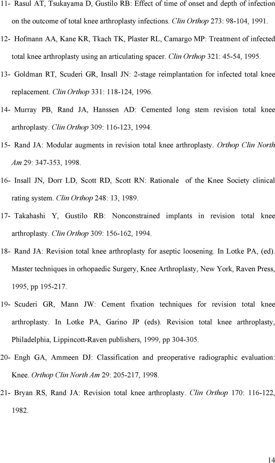 13- Goldman RT, Scuderi GR, Insall JN: 2-stage reimplantation for infected total knee replacement. Clin Orthop 331: 118-124, 1996.