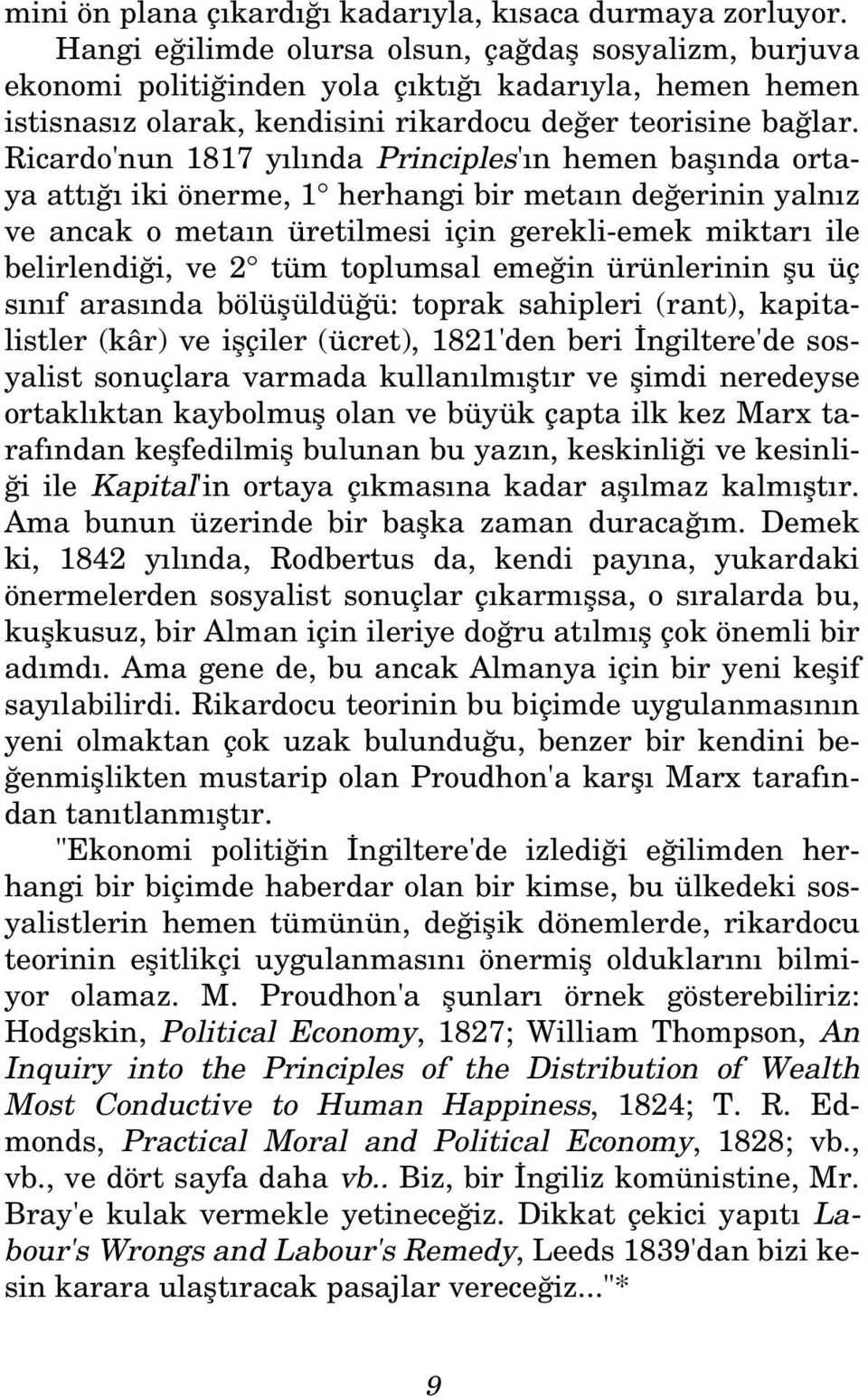 Ricardo'nun 1817 y l nda Principles' n hemen bafl nda ortaya att iki önerme, 1 herhangi bir meta n de erinin yaln z ve ancak o meta n üretilmesi için gerekli-emek miktar ile belirlendi i, ve 2 tüm