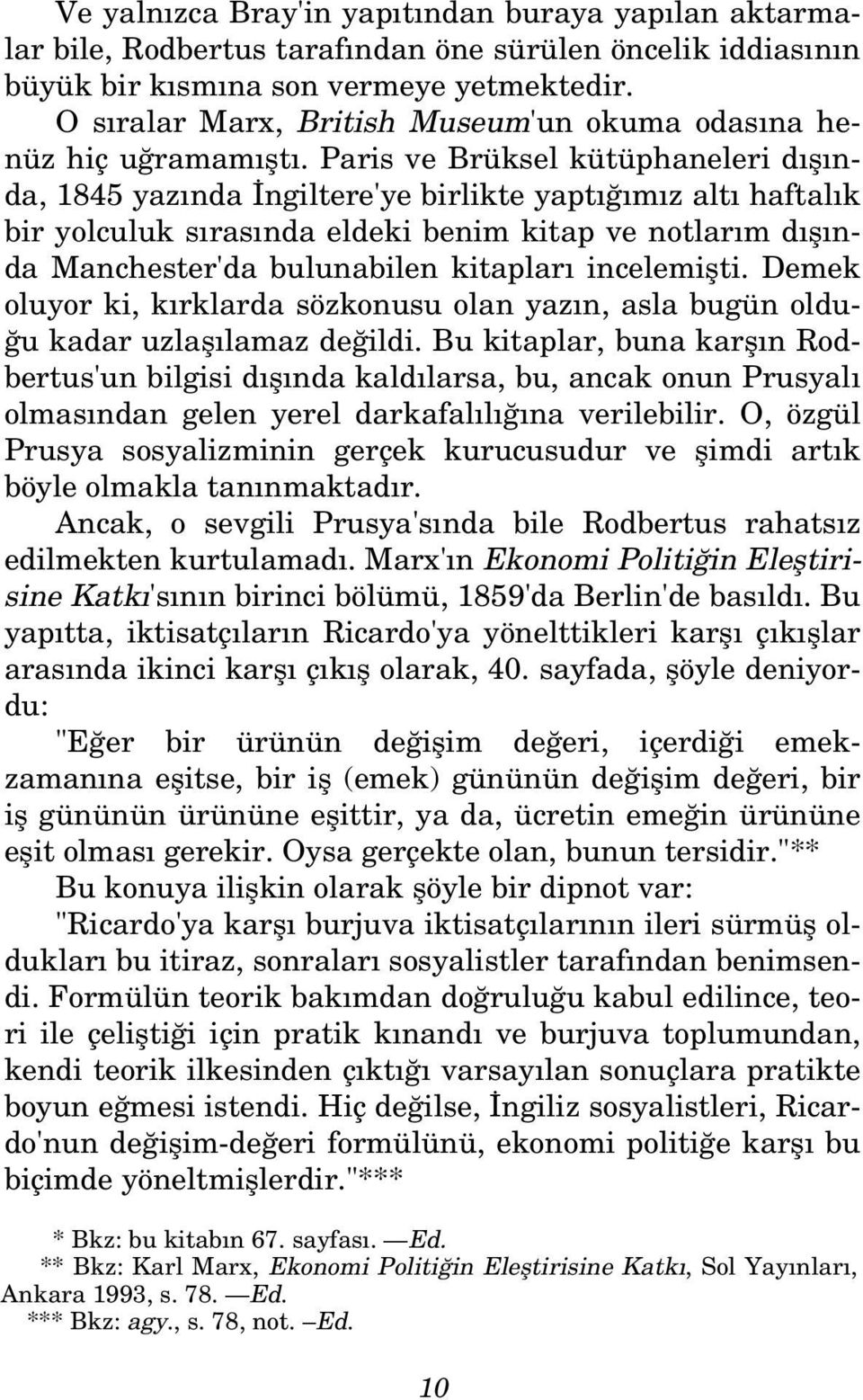 Paris ve Brüksel kütüphaneleri d fl nda, 1845 yaz nda ngiltere'ye birlikte yapt m z alt haftal k bir yolculuk s ras nda eldeki benim kitap ve notlar m d fl nda Manchester'da bulunabilen kitaplar