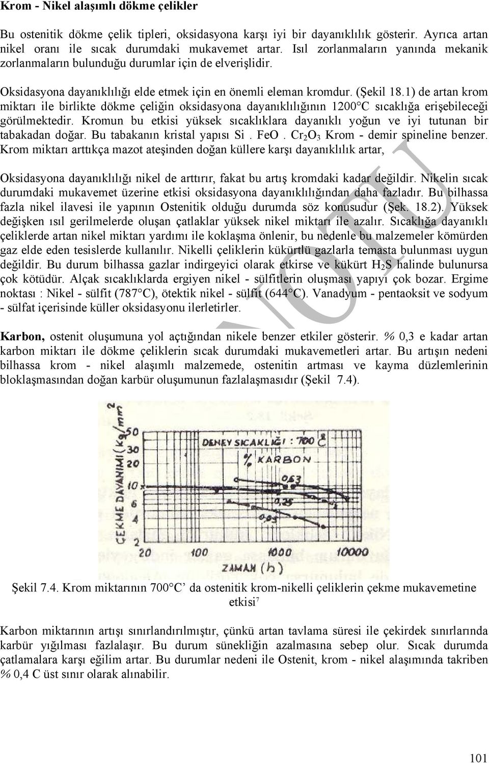 1) de artan krom miktarı ile birlikte dökme çeliğin oksidasyona dayanıklılığının 1200 C sıcaklığa erişebileceği görülmektedir.