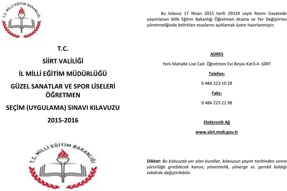 SİİRT VALİLİĞİ İL MİLLİ EĞİTİM MÜDÜRLÜĞÜ GÜZEL SANATLAR VE SPOR LİSELERİ ÖĞRETMEN SEÇİM (UYGULAMA) SINAVI KILAVUZU 2015-2016 ADRES Yeni Mahalle Lise Cad.