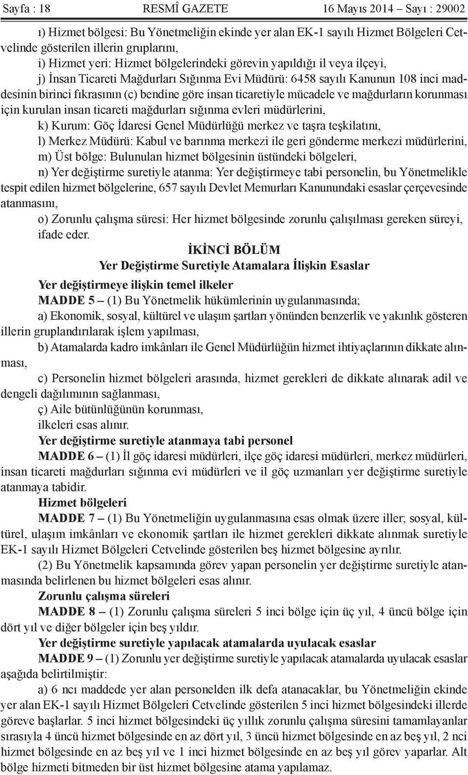 mücadele ve mağdurların korunması için kurulan insan ticareti mağdurları sığınma evleri müdürlerini, k) Kurum: Göç İdaresi Genel Müdürlüğü merkez ve taşra teşkilatını, l) Merkez Müdürü: Kabul ve