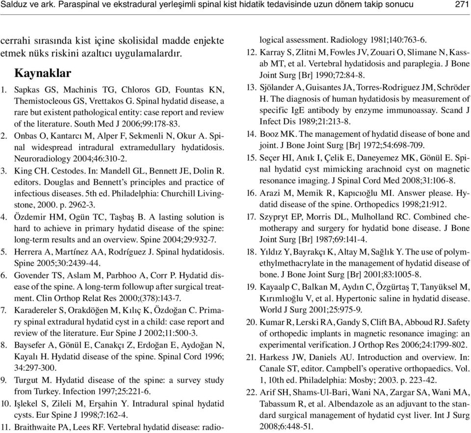 Kaynaklar 1. Sapkas GS, Machinis TG, Chloros GD, Fountas KN, Themistocleous GS, Vrettakos G. Spinal hydatid disease, a rare but existent pathological entity: case report and review of the literature.