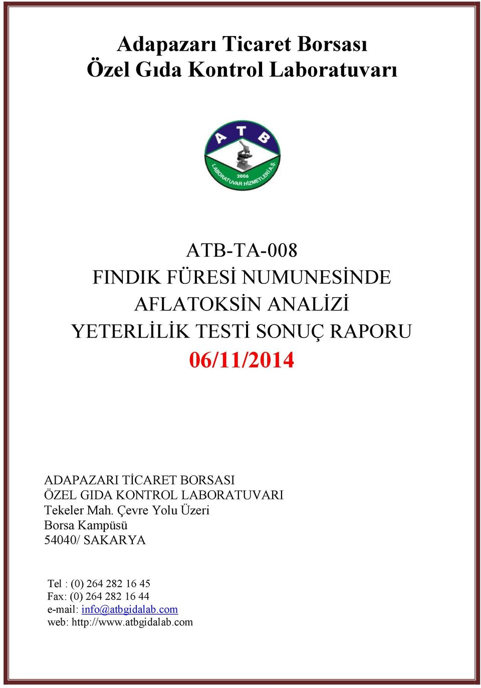 Çevre Yolu Üzeri Borsa Kampüsü 54040/ SAKARYA Tel : (0) 264 282 16 45 Fax: (0) 264 282 16 44 e-mail: info@atbgidalab.