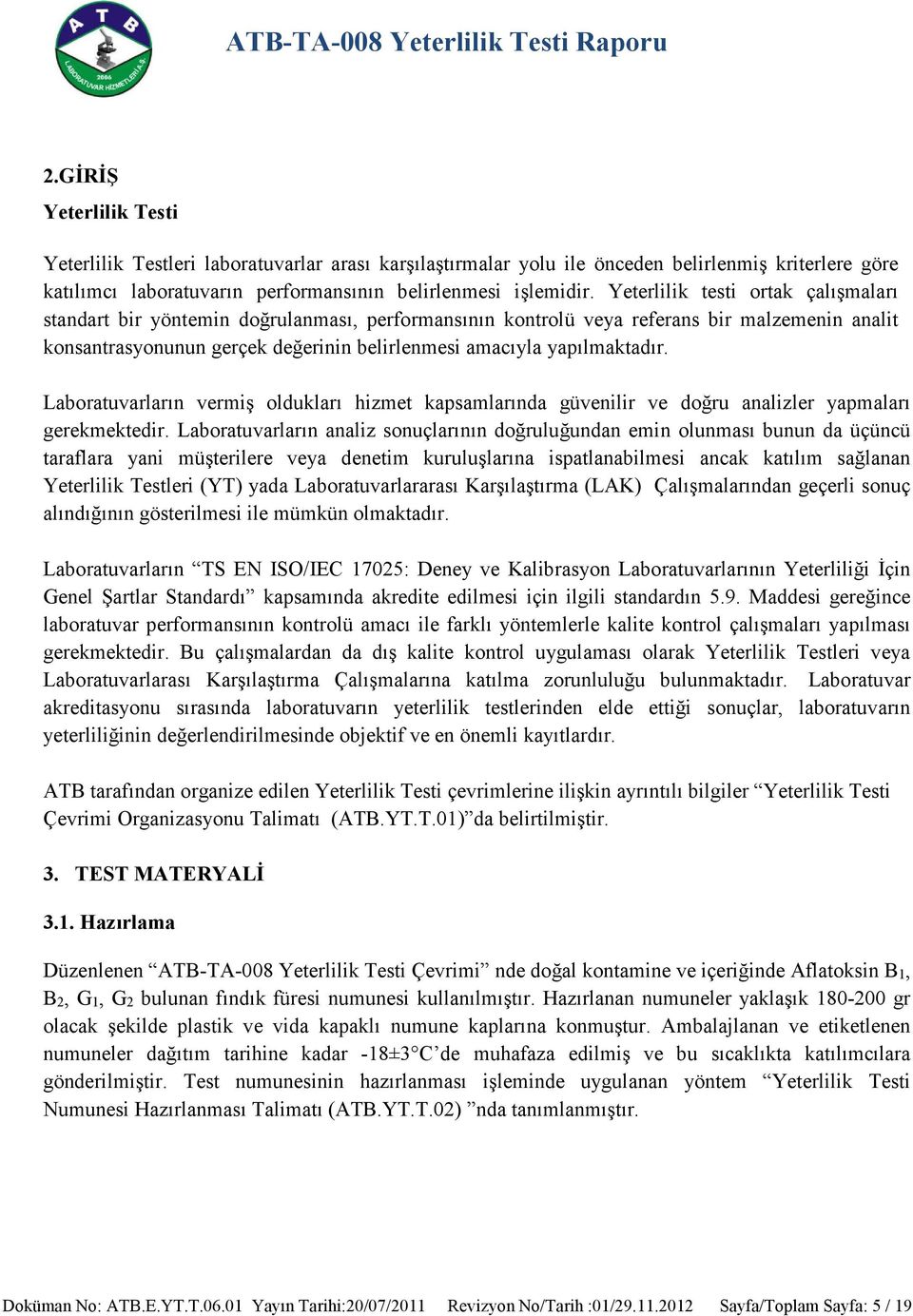 yapılmaktadır. Laboratuvarların vermiş oldukları hizmet kapsamlarında güvenilir ve doğru analizler yapmaları gerekmektedir.