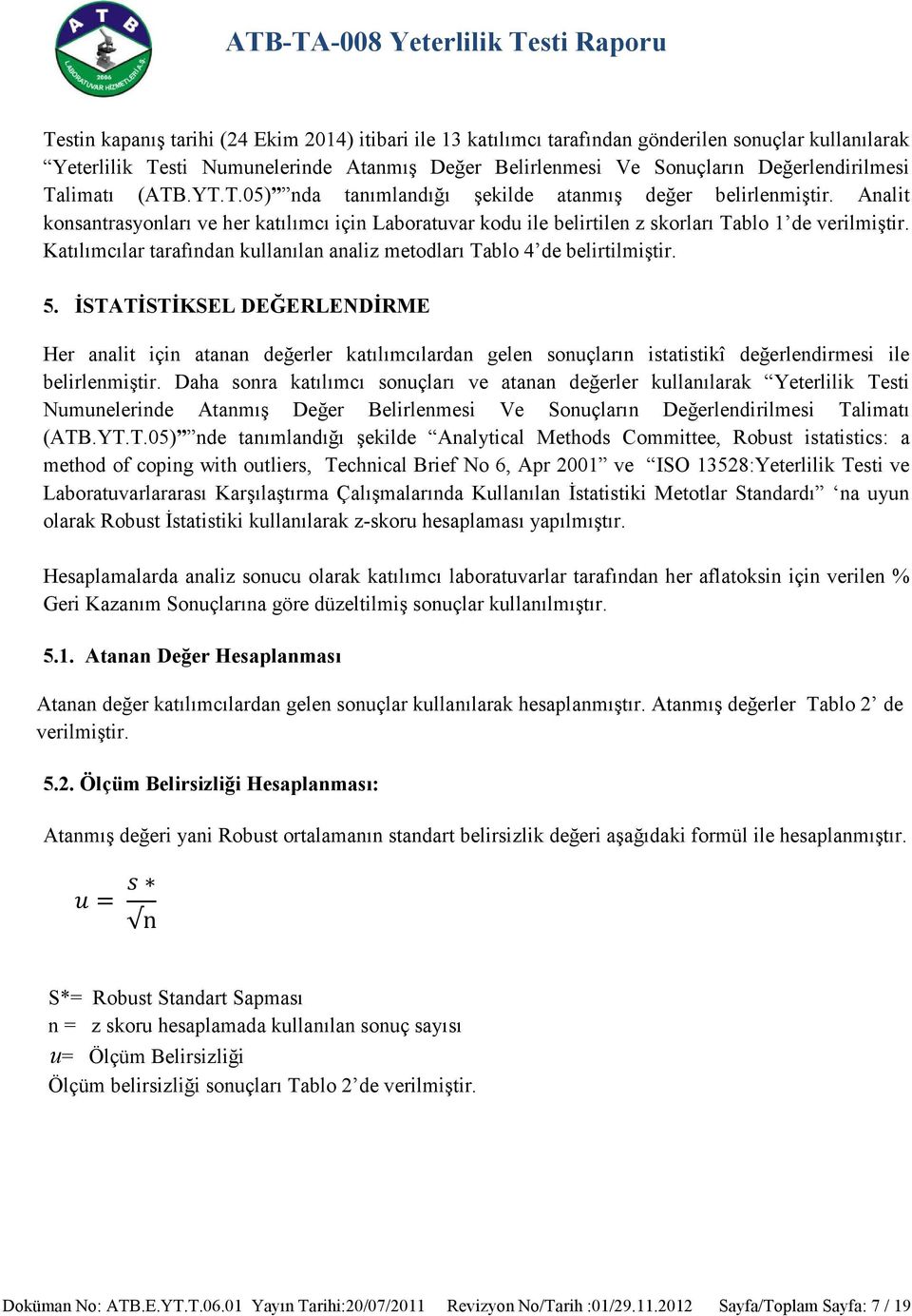 Katılımcılar tarafından kullanılan analiz metodları Tablo 4 de belirtilmiştir. 5.