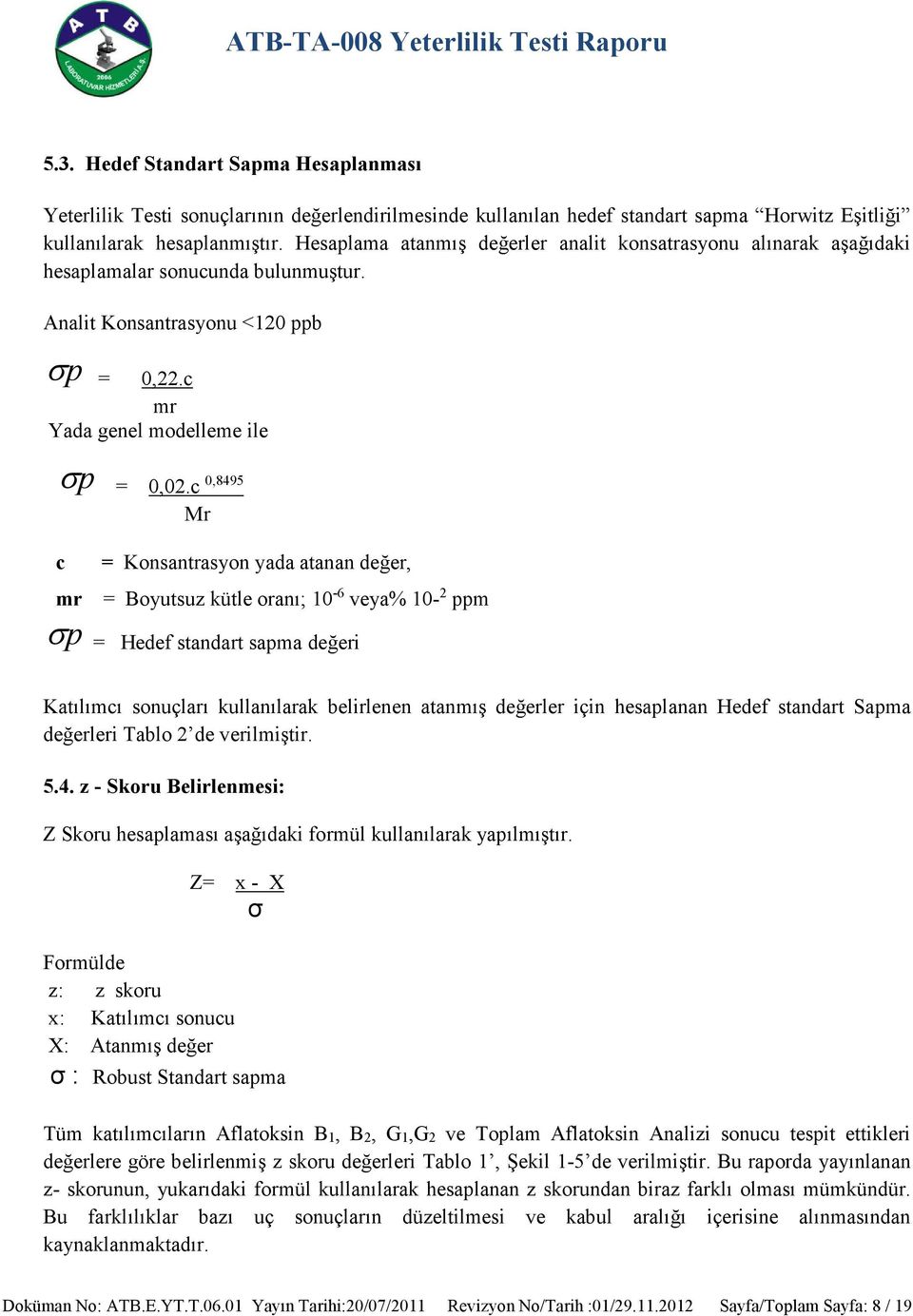 c 0,8495 Mr c = Konsantrasyon yada atanan değer, mr = Boyutsuz kütle oranı; 10-6 veya% 10-2 ppm σ p = Hedef standart sapma değeri Katılımcı sonuçları kullanılarak belirlenen atanmış değerler için