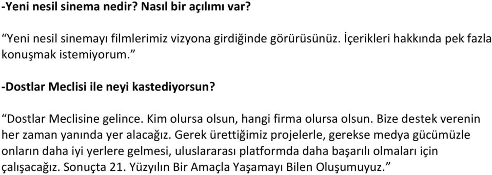 Kim olursa olsun, hangi firma olursa olsun. Bize destek verenin her zaman yanında yer alacağız.