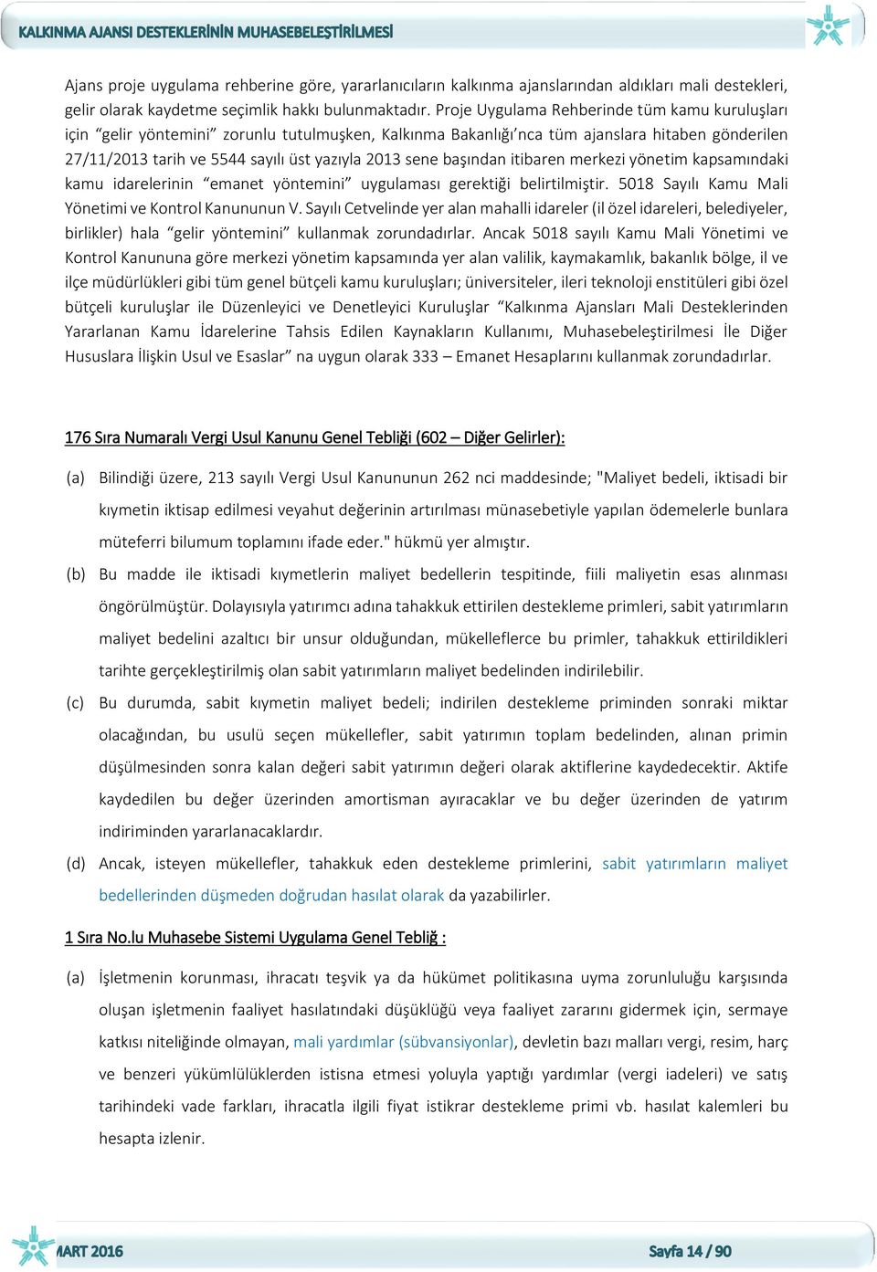 başından itibaren merkezi yönetim kapsamındaki kamu idarelerinin emanet yöntemini uygulaması gerektiği belirtilmiştir. 5018 Sayılı Kamu Mali Yönetimi ve Kontrol Kanununun V.