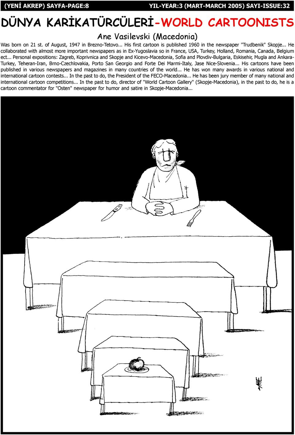 .. He collaborated with almost more important newspapers as in Ex-Yugoslavia so in France, USA, Turkey, Holland, Romania, Canada, Belgium ect.