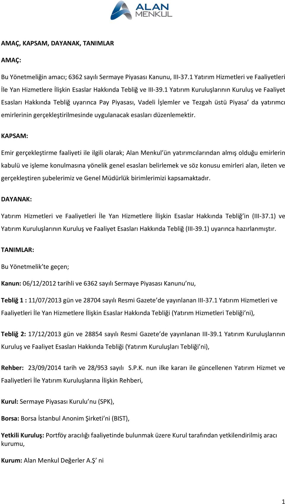 1 Yatırım Kuruluşlarının Kuruluş ve Faaliyet Esasları Hakkında Tebliğ uyarınca Pay Piyasası, Vadeli İşlemler ve Tezgah üstü Piyasa da yatırımcı emirlerinin gerçekleştirilmesinde uygulanacak esasları