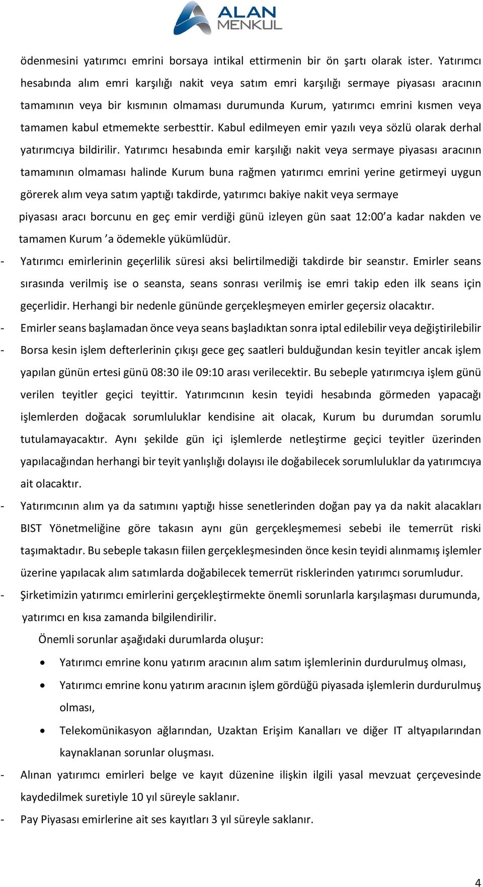 etmemekte serbesttir. Kabul edilmeyen emir yazılı veya sözlü olarak derhal yatırımcıya bildirilir.