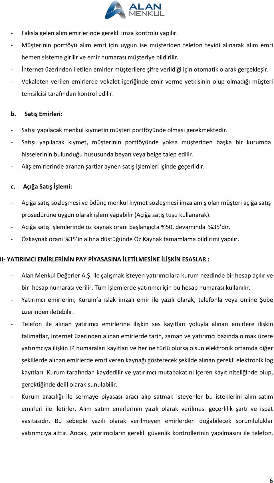 - İnternet üzerinden iletilen emirler müşterilere şifre verildiği için otomatik olarak gerçekleşir.