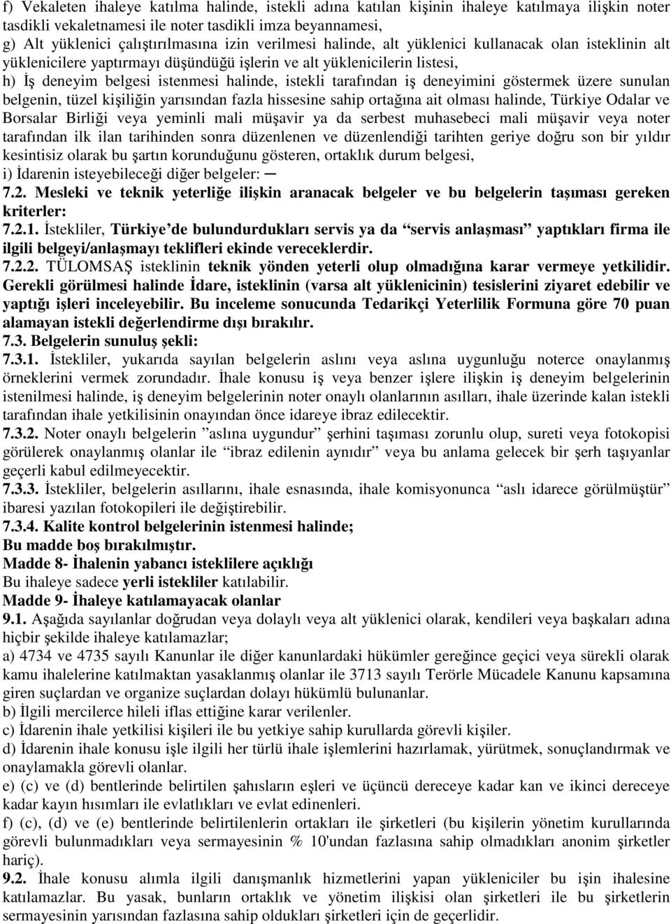 iş deneyimini göstermek üzere sunulan belgenin, tüzel kişiliğin yarısından fazla hissesine sahip ortağına ait olması halinde, Türkiye Odalar ve Borsalar Birliği veya yeminli mali müşavir ya da