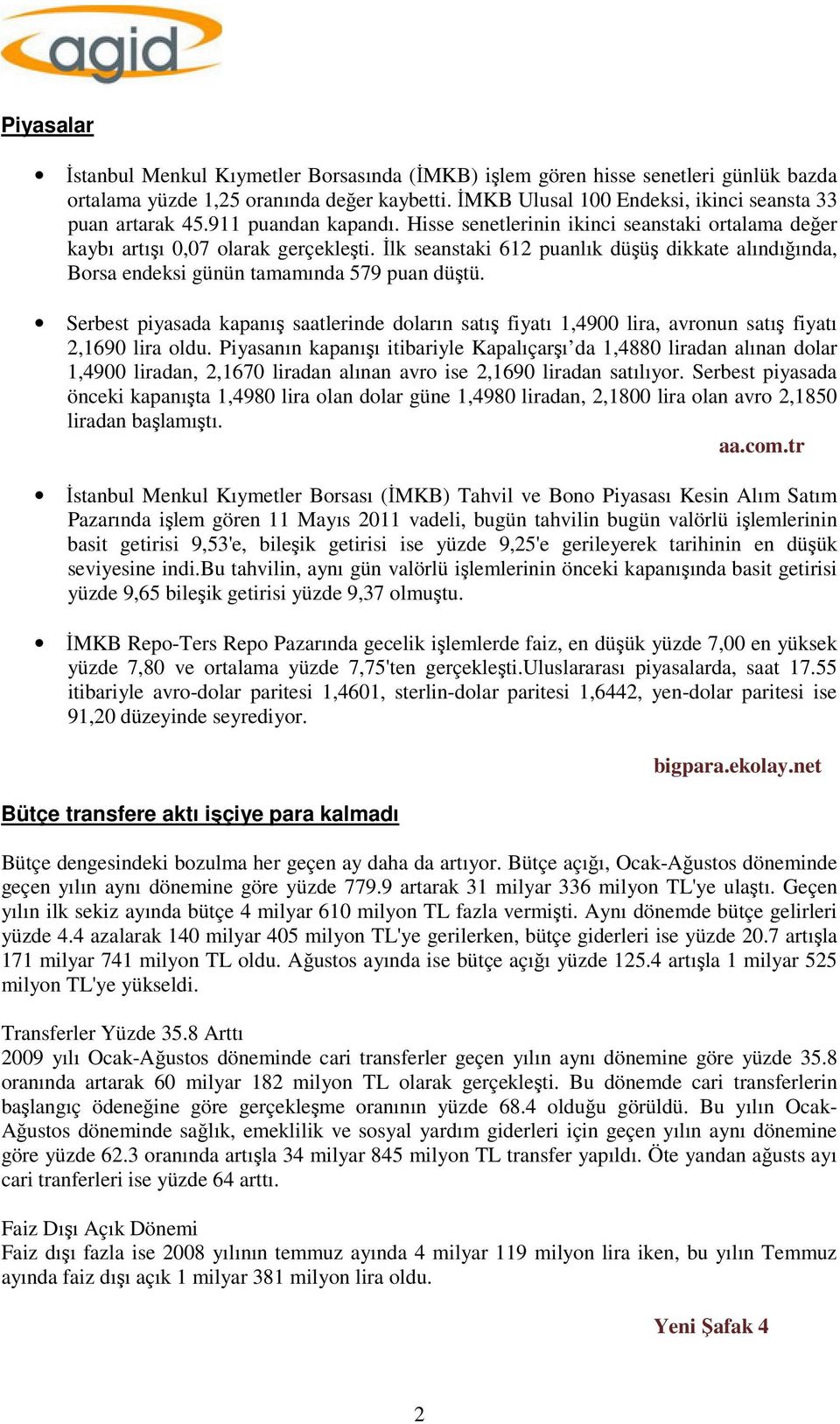 İlk seanstaki 612 puanlık düşüş dikkate alındığında, Borsa endeksi günün tamamında 579 puan düştü.