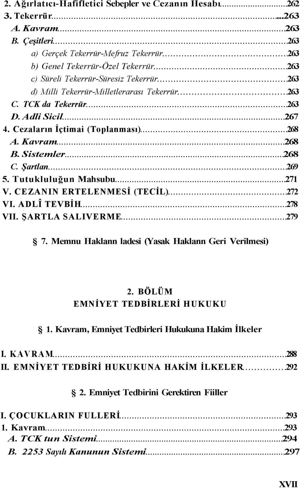 Adli Sicil 267 4. Cezaların İçtimai (Toplanması) 268 A. Kavram 268 B. Sistemler 268 C. Şartlan 269 5. Tutukluluğun Mahsubu 271 V. CEZANIN ERTELENMESİ (TECİL) 272 VI. ADLÎ TEVBİH 278 VII.