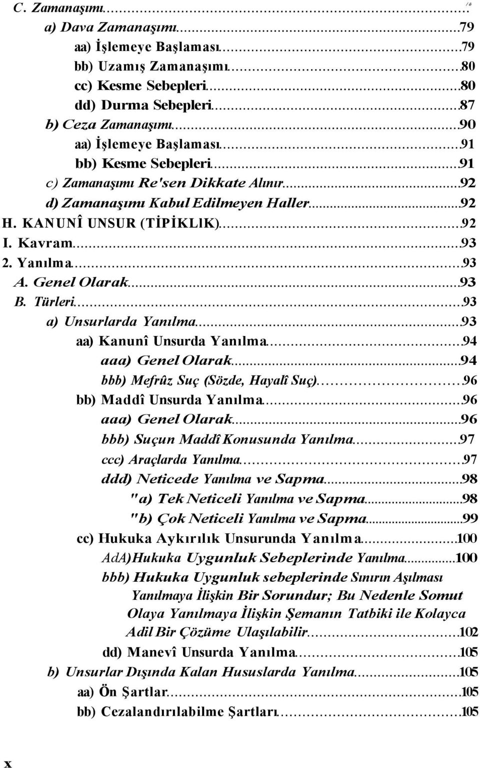 Türleri 93 a) Unsurlarda Yanılma 93 aa) Kanunî Unsurda Yanılma 94 aaa) Genel Olarak 94 bbb) Mefrûz Suç (Sözde, Hayalî Suç) 96 bb) Maddî Unsurda Yanılma 96 aaa) Genel Olarak 96 bbb) Suçun Maddî