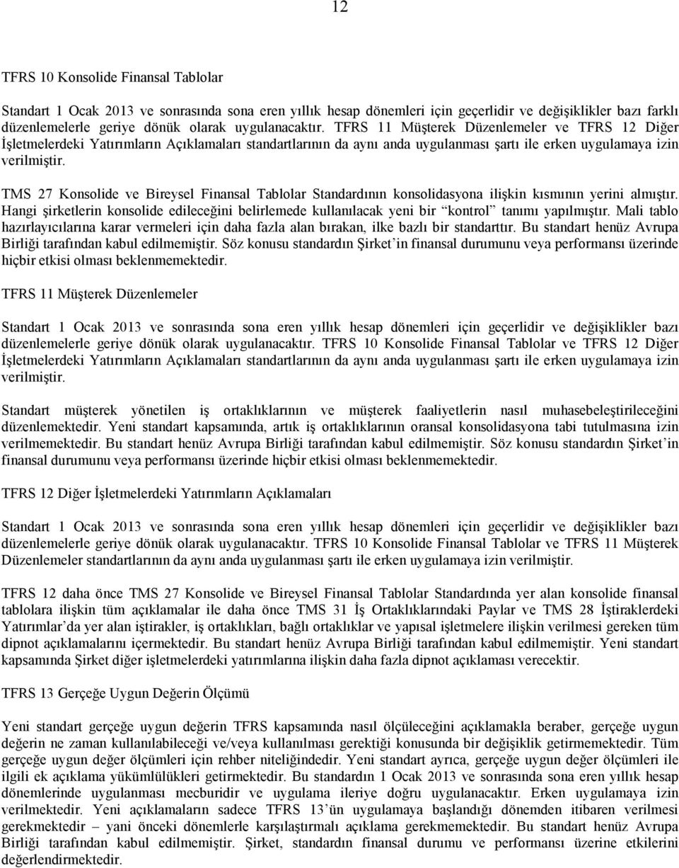 TMS 27 Konsolide ve Bireysel Finansal Tablolar Standardının konsolidasyona ilişkin kısmının yerini almıştır.