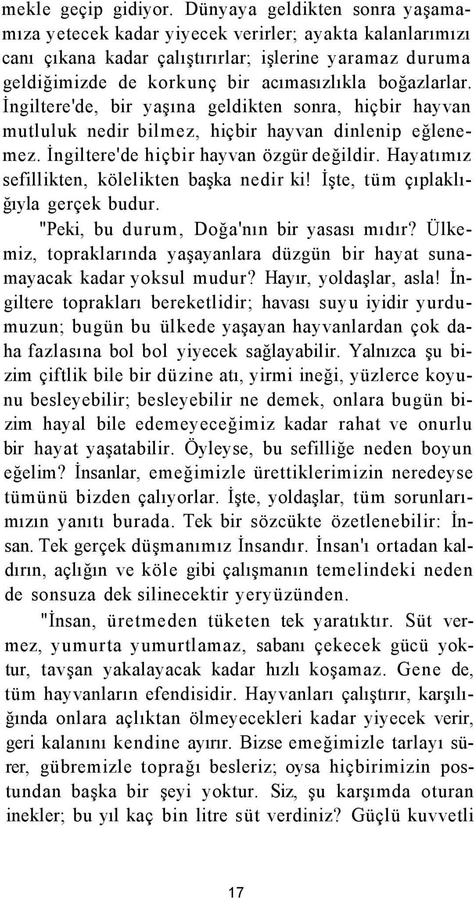 İngiltere'de, bir yaşına geldikten sonra, hiçbir hayvan mutluluk nedir bilmez, hiçbir hayvan dinlenip eğlenemez. İngiltere'de hiçbir hayvan özgür değildir.